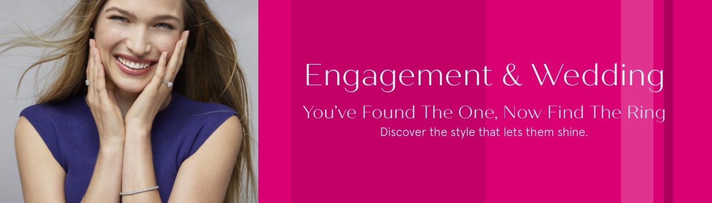 ENGAGEMENT & WEDDING - You've Found the One. Now Find the Ring.  Discover the style that lets them shine. 			 				