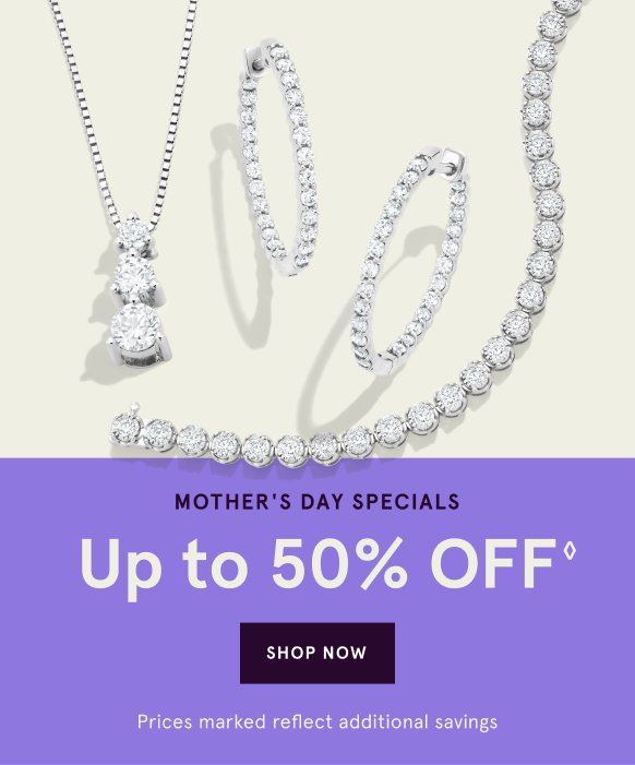 Mother's Day Specials Up to 50% Off◊ Shop Now Prices marked reflect additional savings.