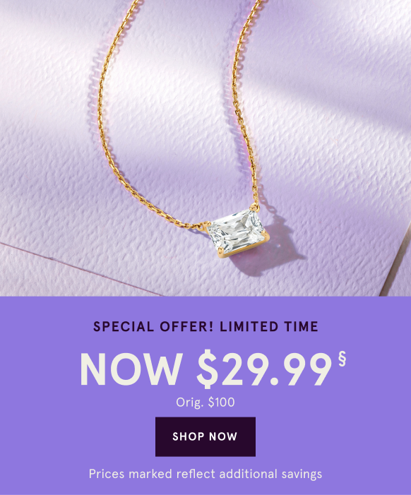 Special Offer! Limited Time  NOW $29.99§ Orig $100. Shop Now Prices marked reflect additional savings