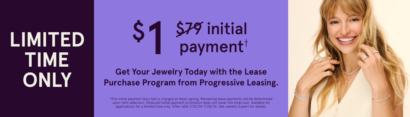 Limited Time Only! $1 initial payment. Get your jewelry today with the Lease Purchase Program from Progressive Leasing. Offer valid 7/25/24 through 7/28/24.