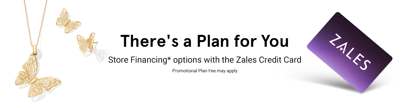 There's a plan for you. Store financing* options with the Zales Credit Card. Promotional Plan Fee may apply.