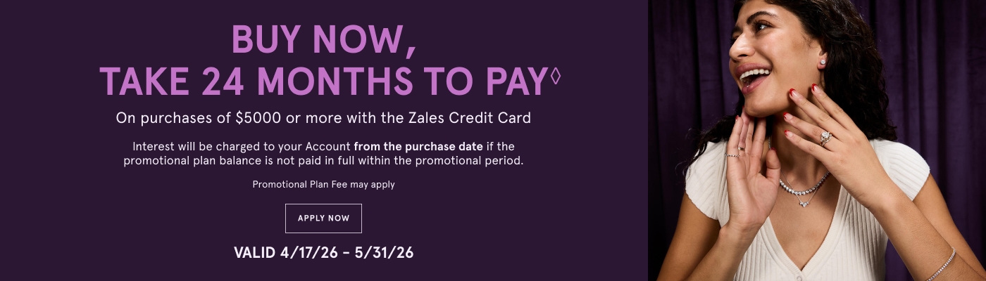 Buy now, take 24 months to pay◇ on purchases of $5000 or more with the Zales Credit Card. Exclusions apply. Valid 4/17/26 - 5/3126. 