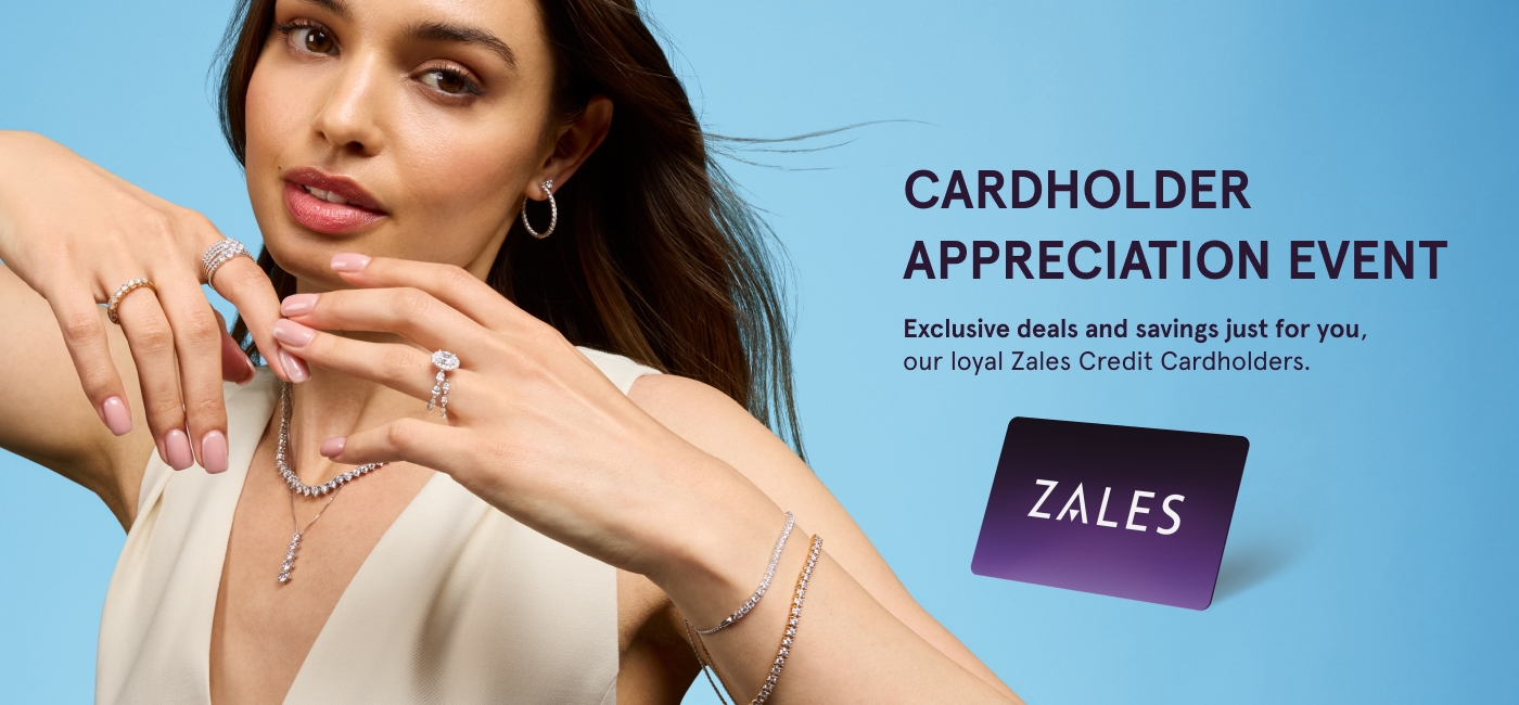 Cardholder Appreciation Event. Exclusive deals and savings just for you, our loyal Zales Credit Cardholders.