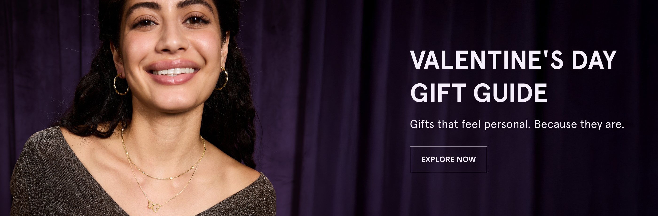 Valentine's Day Gift Guide. Gifts that feel personal. Because they are. Explore Now