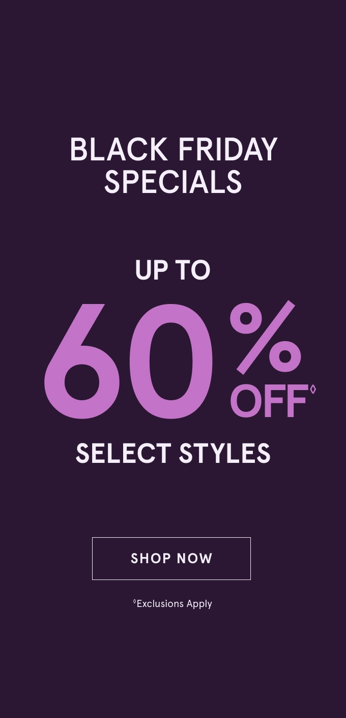 Black Friday Specials: Up to 60% Off◊ Select Styles. SHOP NOW. Exclusions Apply.