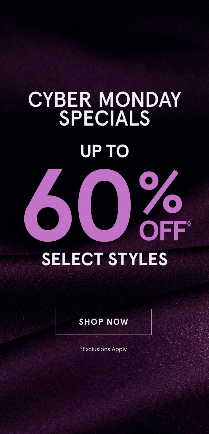 Cyber Monday Specials: Up to 60% Off◊ Select Styles. SHOP NOW. Exclusions Apply