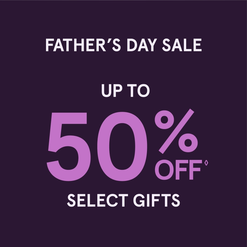Father's Day Sale: Up to 50% Off◊ Select Gifts